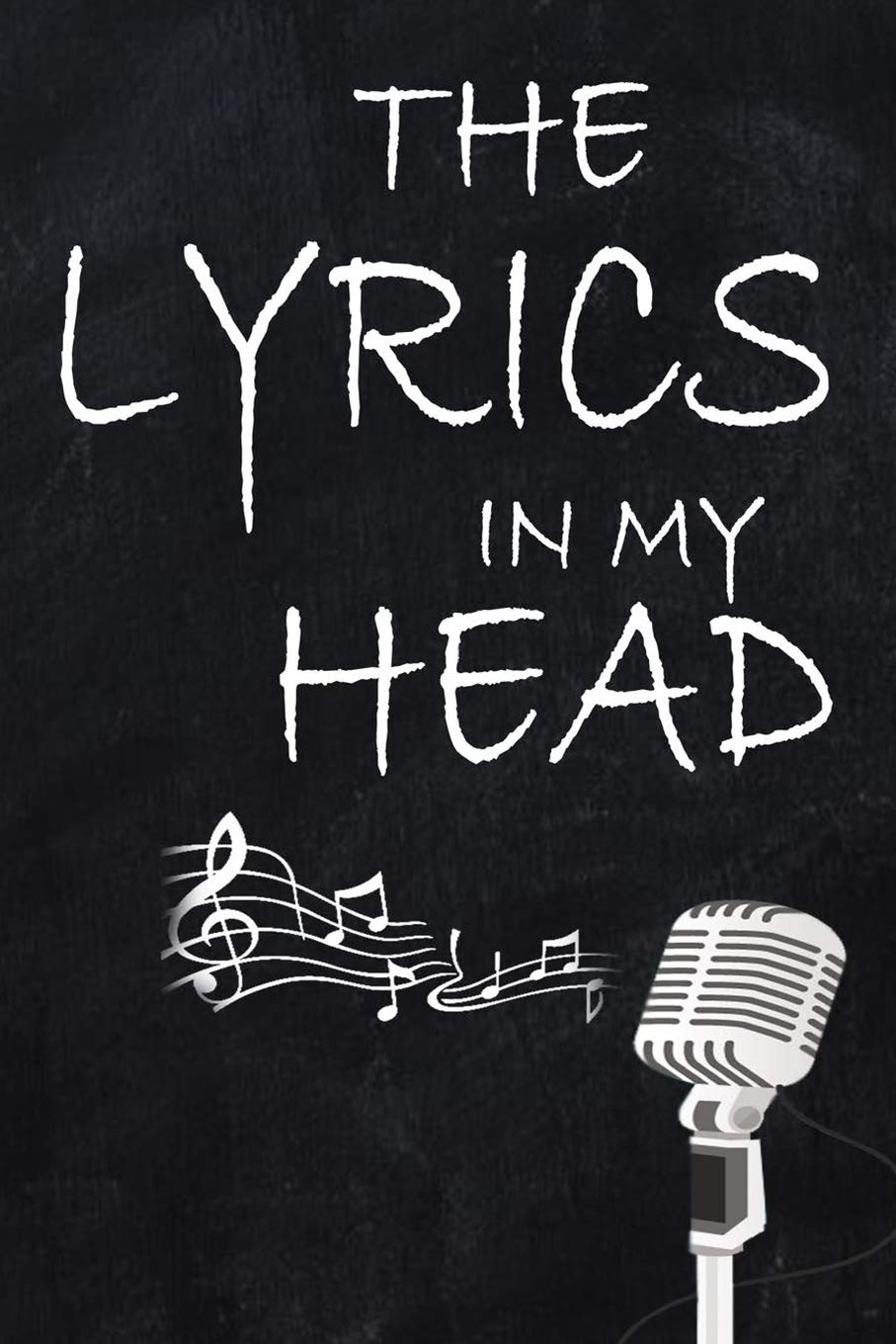 The Lyrics In My Head: Music Lyrics Journal & Songwriting Notebook: Lined Notebook / Journal Gift, 110 Pages, 6x9