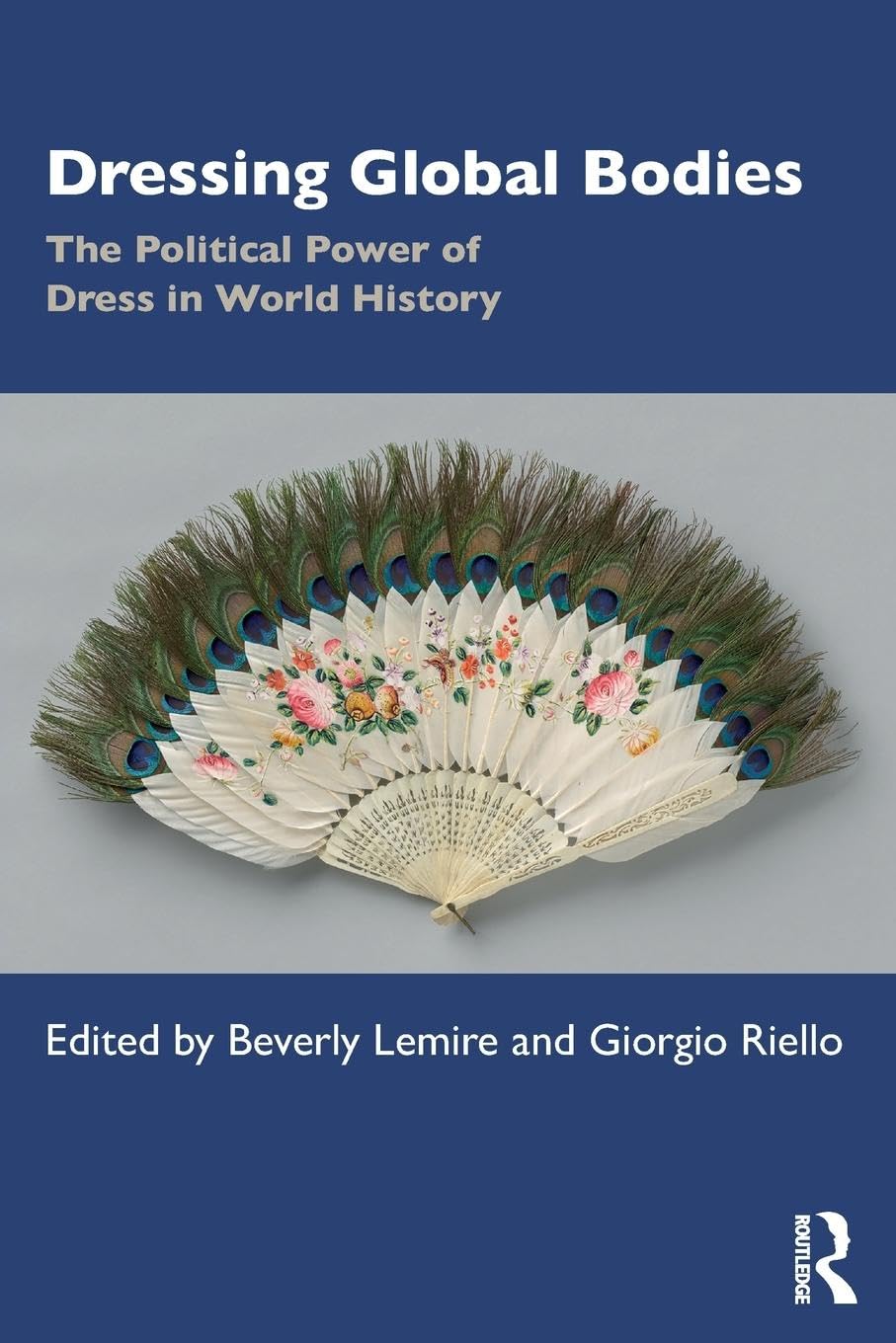 Dressing Global Bodies: The Political Power of Dress in World History