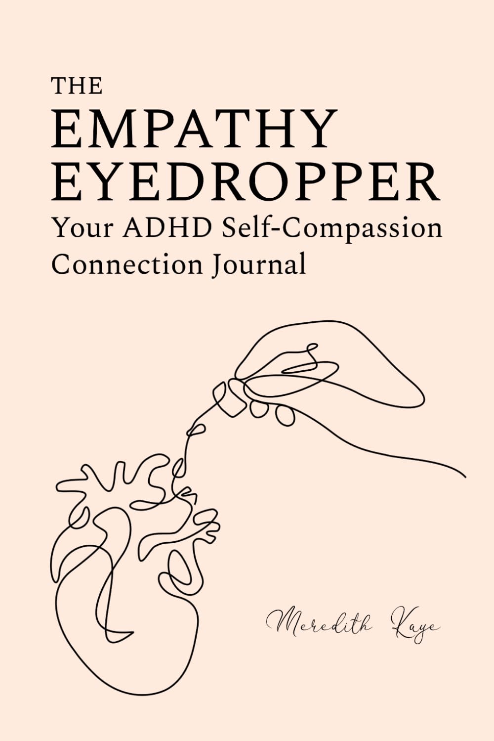The Empathy Eyedropper: Your ADHD Self-Compassion Connection Journal