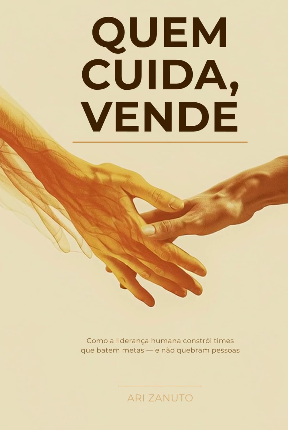 Quem Cuida, Vende: Como a liderança humana constrói times que batem metas — e não quebram pessoas