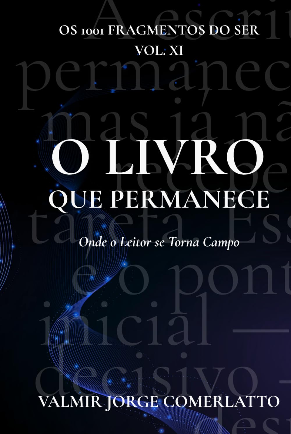 O LIVRO QUE PERMANECE: Onde o Leitor se Torna Campo (O LIVRO DOS 1001 FRAGMENTOS DO SER)