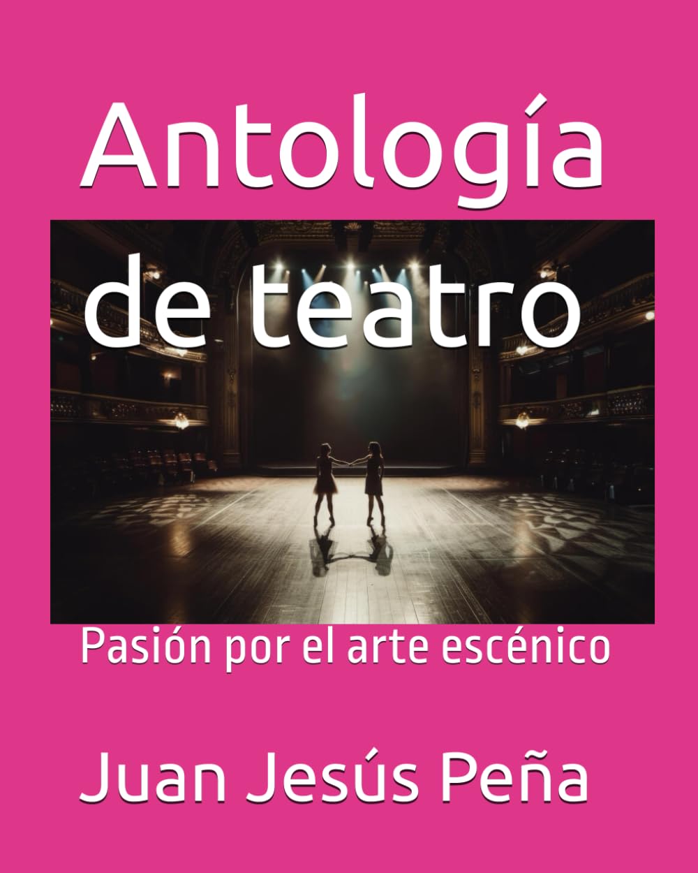 Antología de teatro: Pasión por el arte escénico