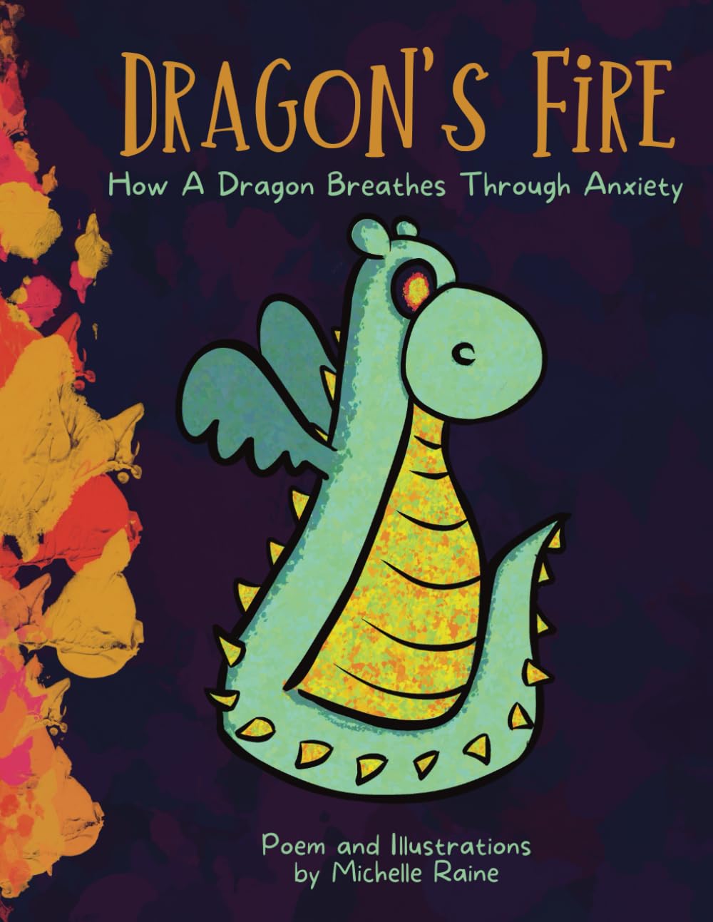 Dragon's Fire - How a Dragon Breathes Through Anxiety - Helping kids breathe and overcome anxiety: A kids poem and breathing mantra for calming and soothing stress and anxiety