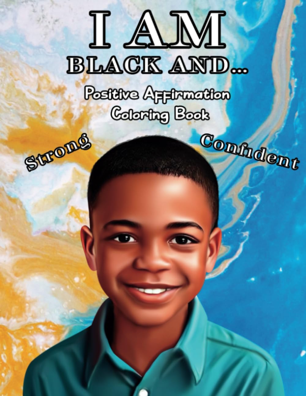 I AM BLACK AND ... | Positive Affirmation Coloring Book for Black Boys: Build Confidence, Self-Esteem, and Mindset | Inspirational African American ... Coloring Books For Black and Brown Youth)