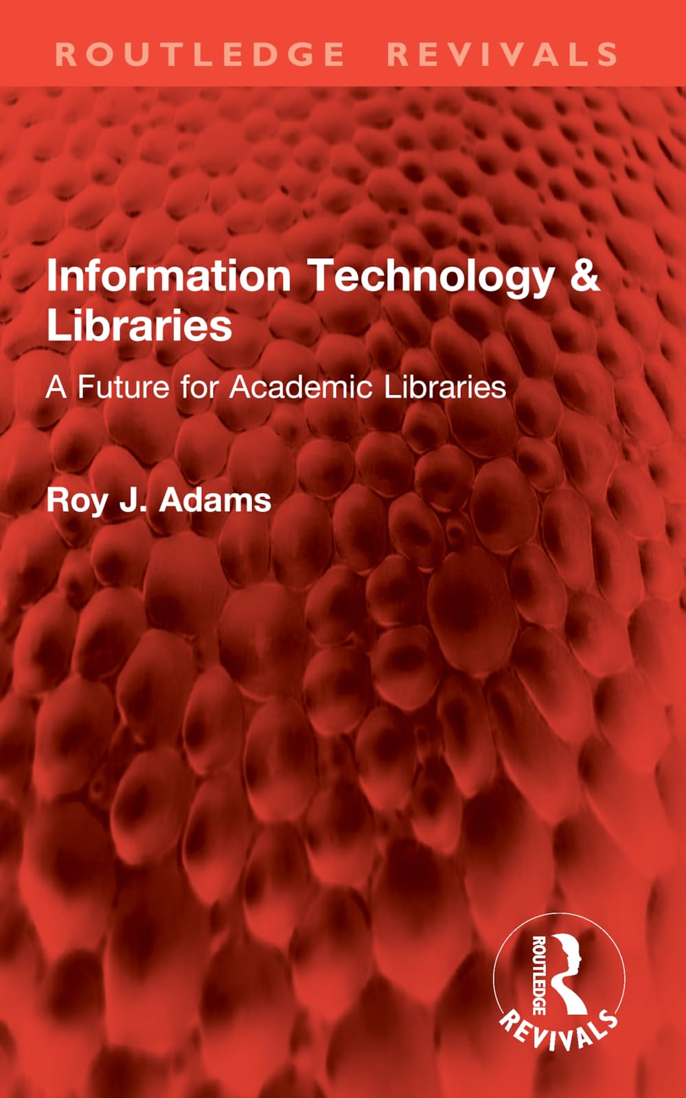 Information Technology & Libraries: A Future for Academic Libraries (Routledge Revivals)