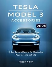 Tesla Model 3 Accessories 2025: A Car Owners Manual for Mastering Your Electric Vehicle