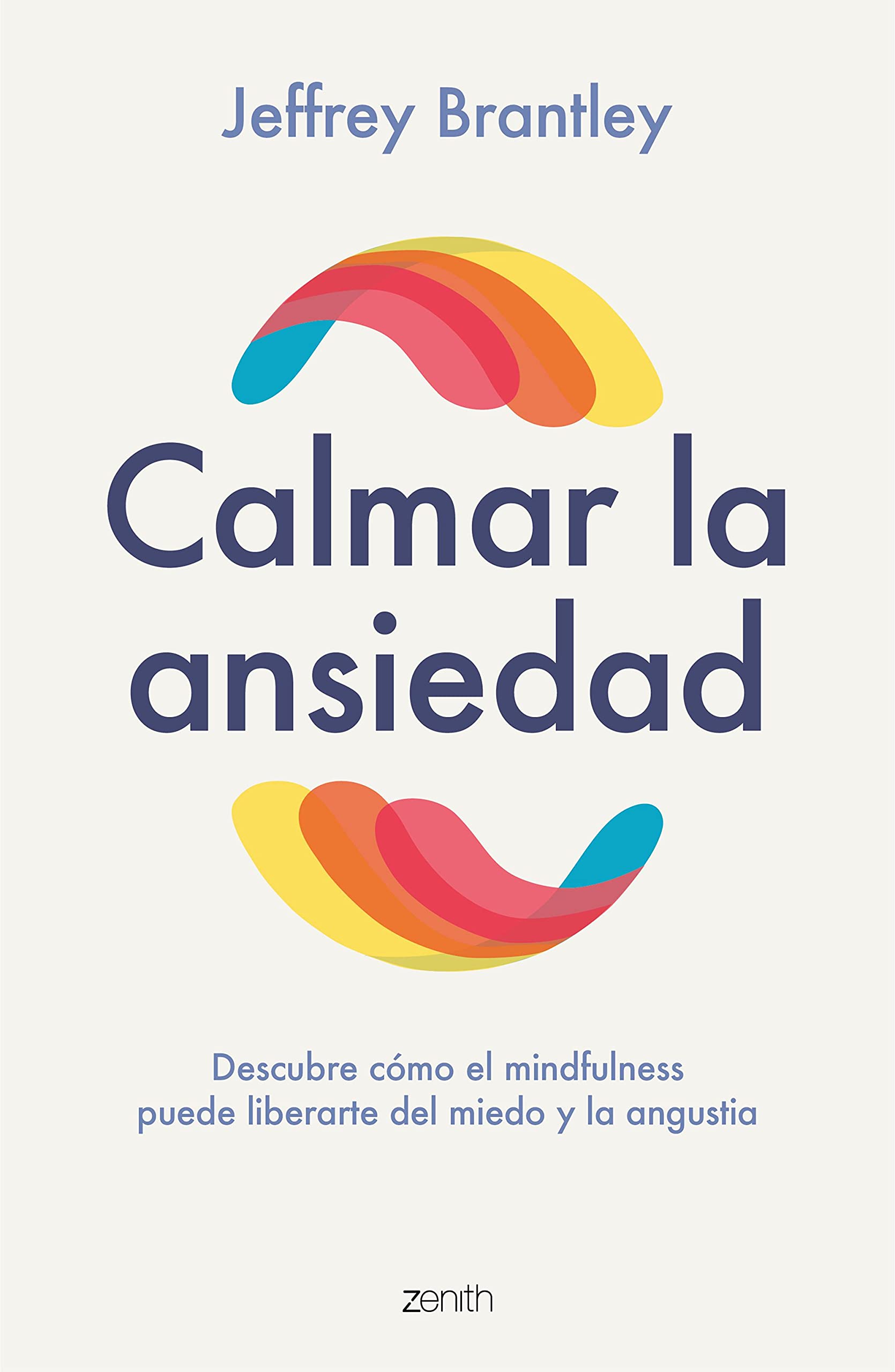 Calmar la ansiedad: Descubre cómo el mindfulness puede liberartedel miedo y la angustia (Autoayuda y superación)