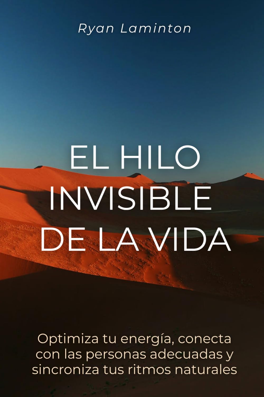 El hilo invisible de la vida: Optimiza tu energía, conecta con las personas adecuadas y sincroniza tus ritmos naturales