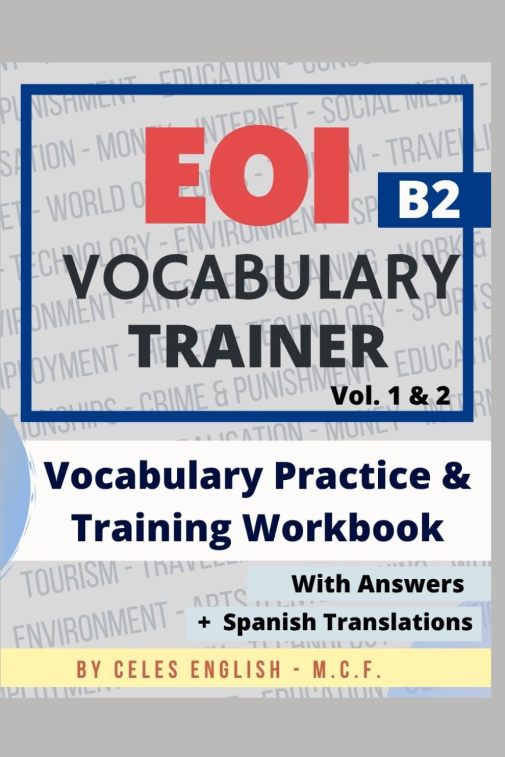 VOCABULARY FOR EOI B2 WORKBOOK: ACTIVITIES TO HELP YOU PRACTISE AND REMEMBER NEW VOCABULARY FOR YOUR EXAM (SERIE LIBROS PARA APROBAR LA EOI)