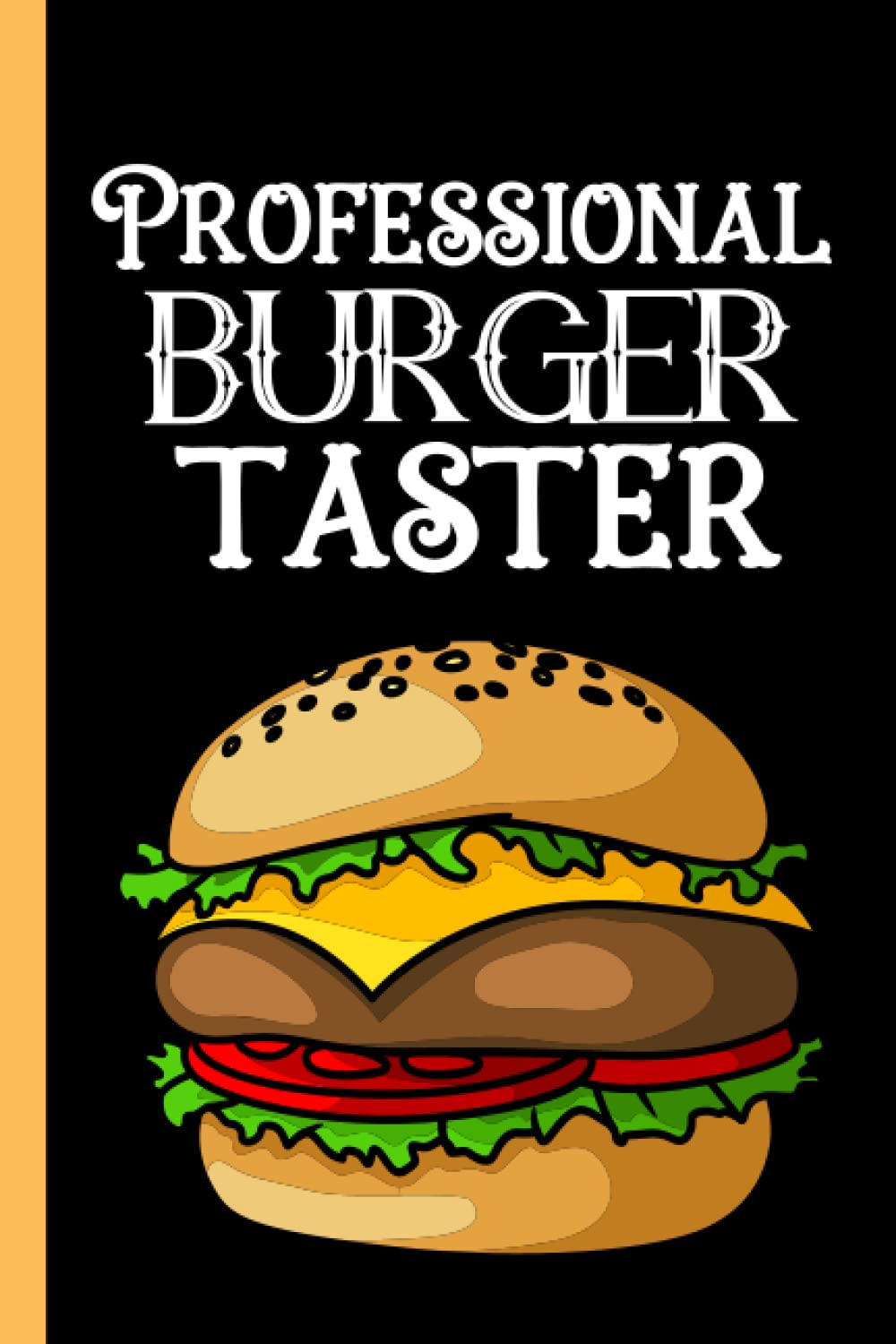 Burger Review Journal: A Burger Tasting Logbook To Keep Record Of Date, Location, Price, Cost, Burger Joint & Style, Type Of Beef, Type Of Bun, ... Overall Rating - Gifts For Burger Lovers Paperback – 14 April 2021