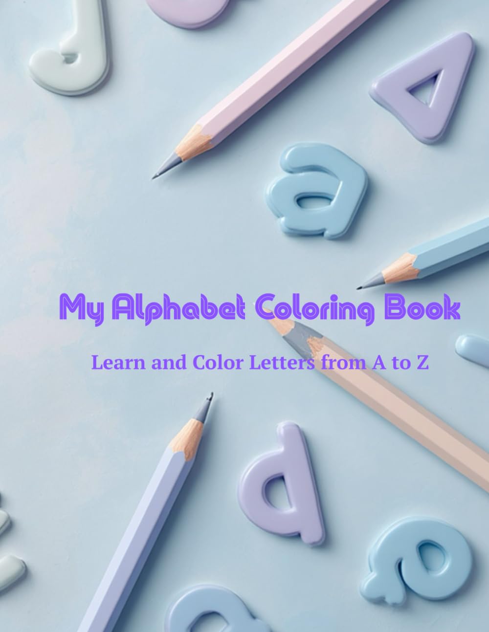 My Alphabet Coloring Book: Learn and Color Letters from A to Z