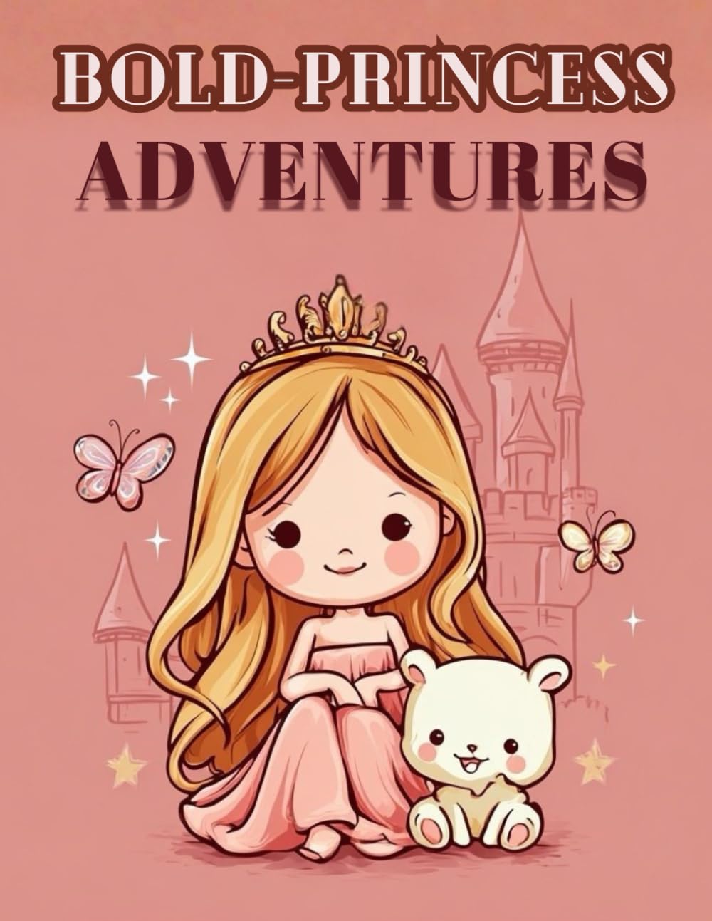 Bold Princess Adventures: Big, Bold, and Beautiful Princess Fun!