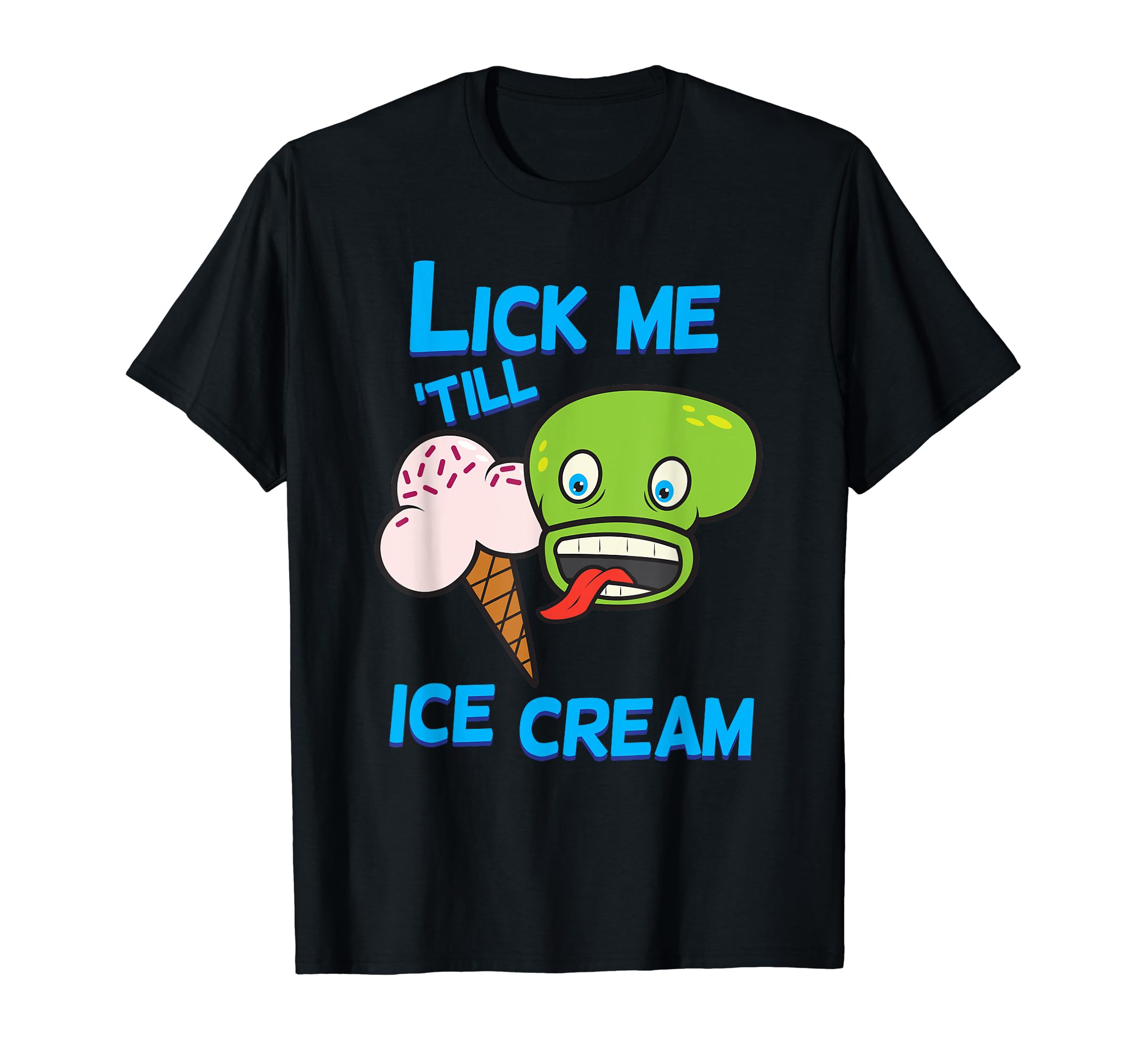 Lick Me Till Ice Cream Funny Slogan T-Shirt
