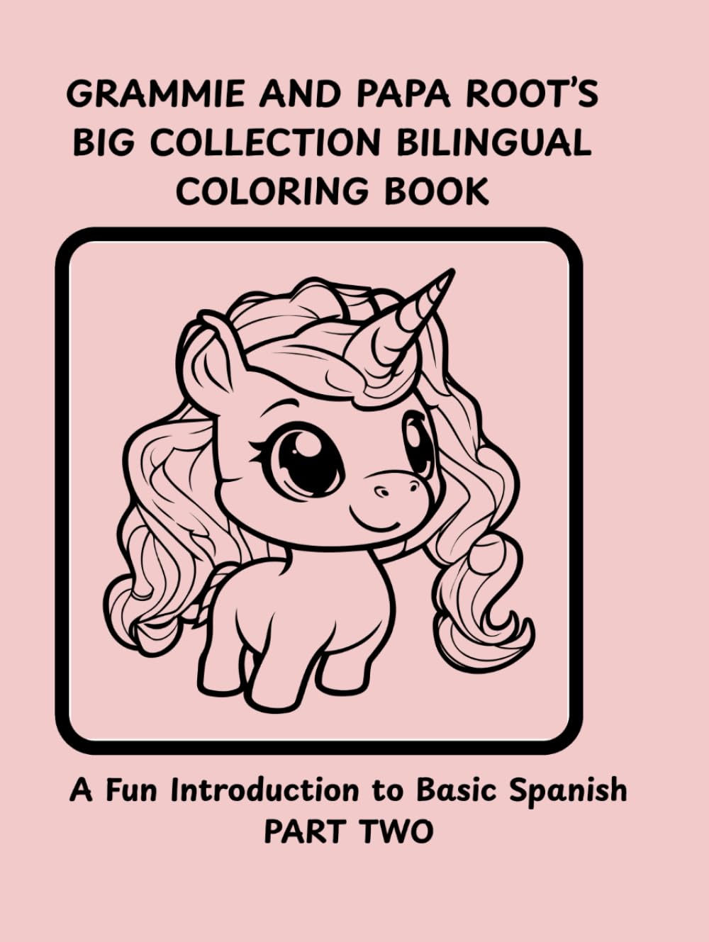 Grammie and Papa Root's Big Collection Bilingual Coloring Book (Part two): A Fun Introduction to Spanish Language Concepts