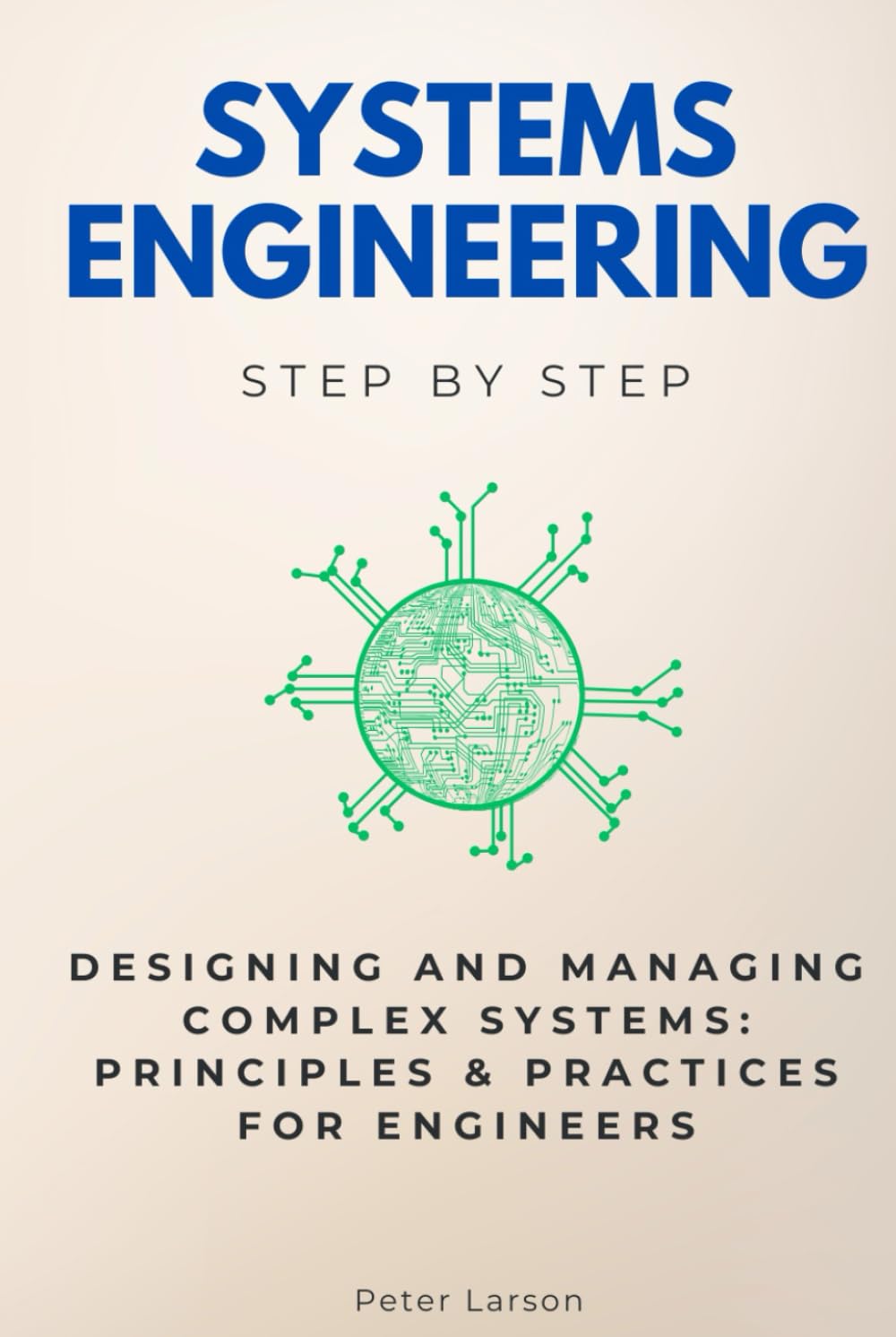Systems Engineering Step by Step: Designing and Managing Complex Systems: Principles & Practices for Engineers