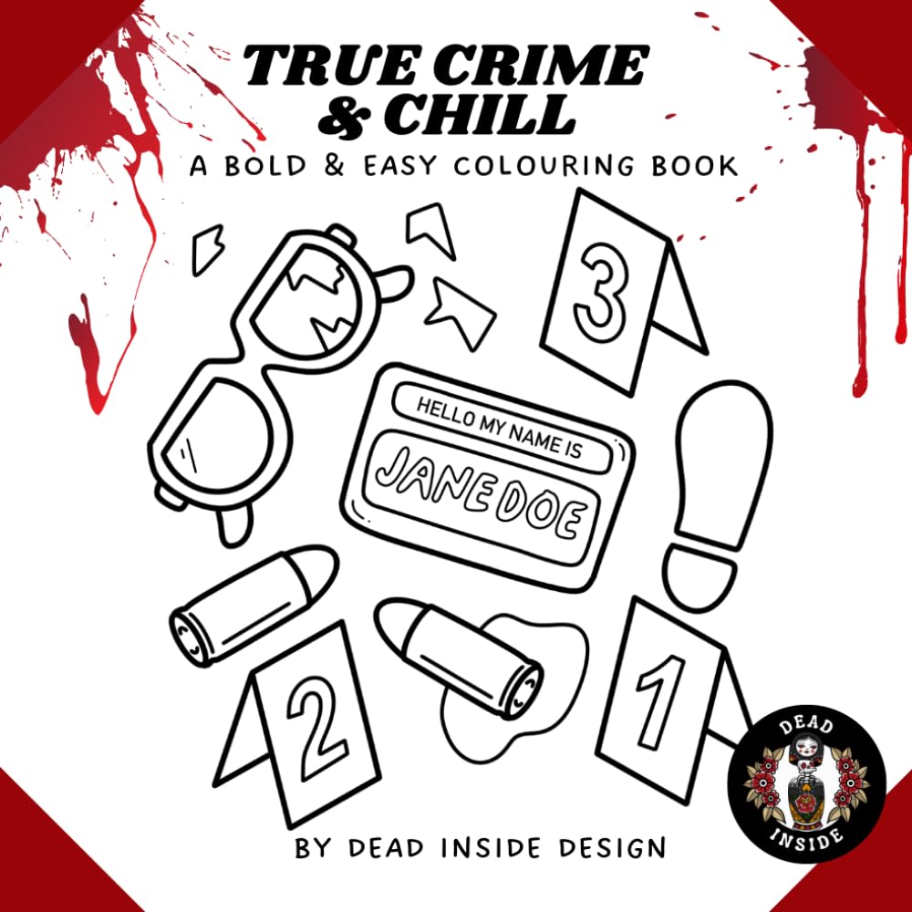 True Crime & Chill - a Bold and Easy Colouring Book: Crime Scenes & Quotes for Adults (no reference to actual true crime cases)