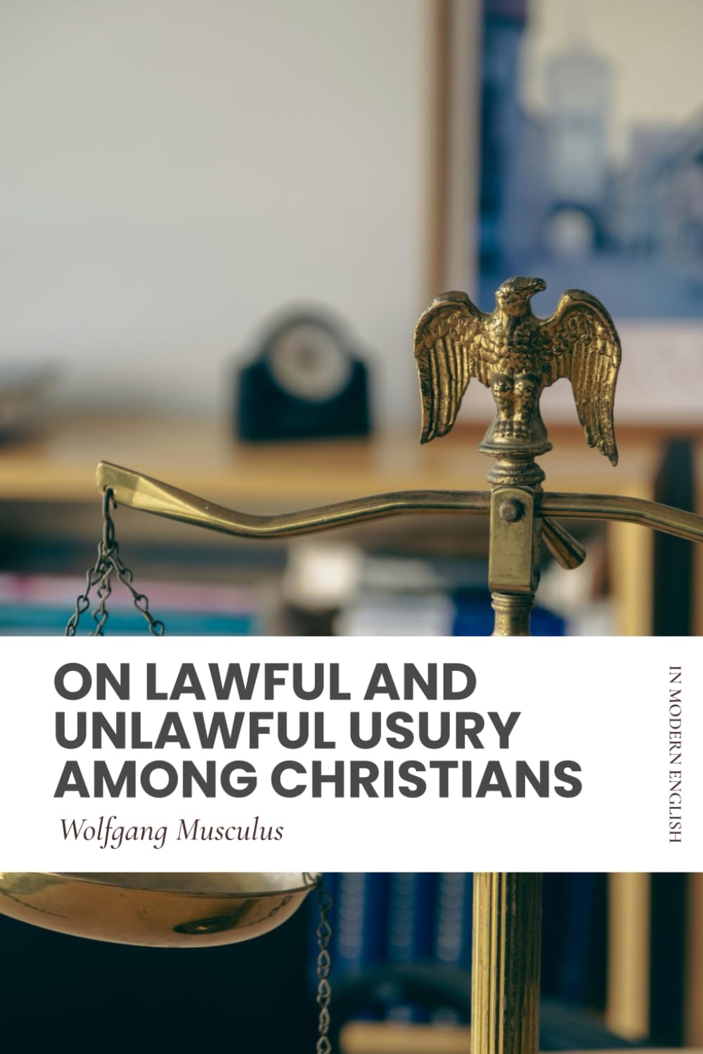 On Lawful and Unlawful Usury Among Christians: Modern, Updated Translation (Easy to Read)