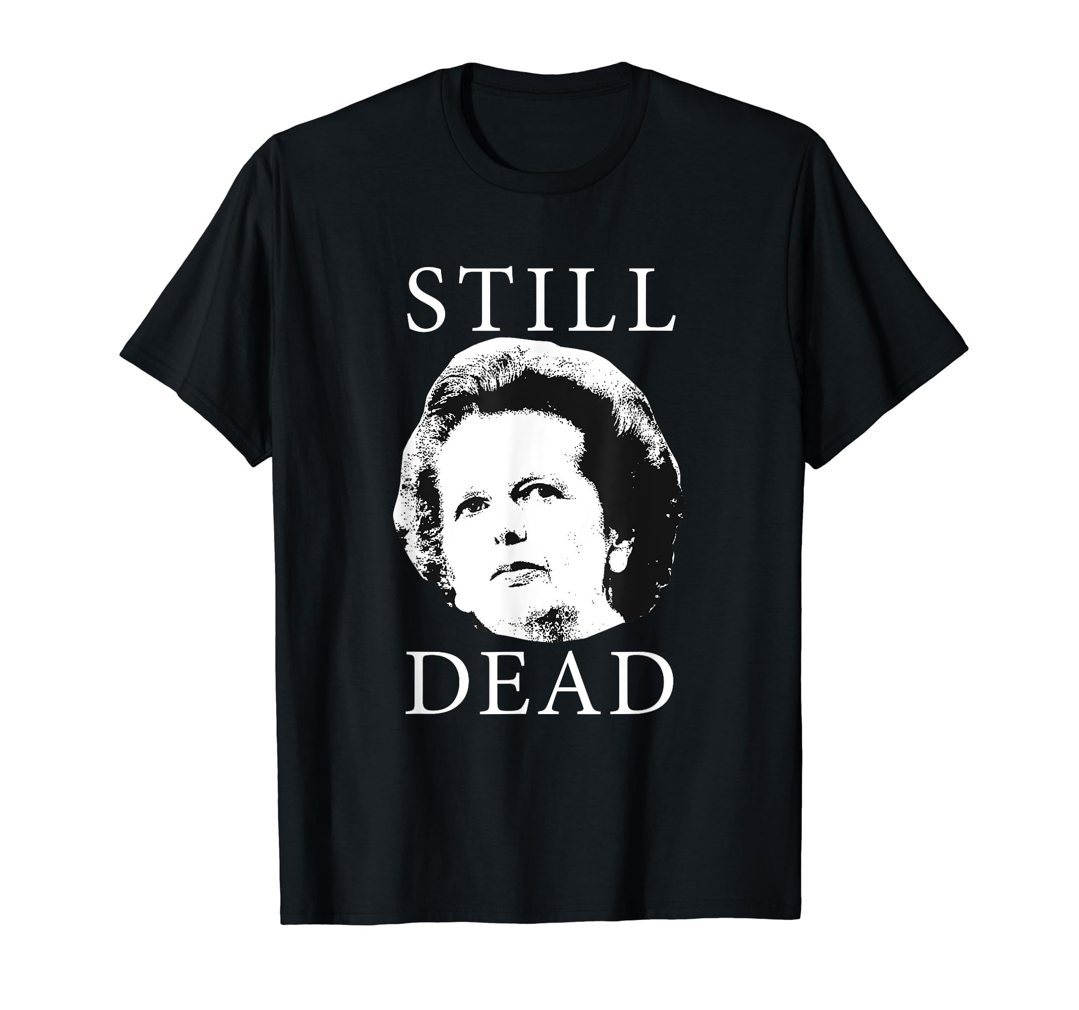 PoliticalDarkerStill Dead - Anti Margaret Thatcher T-Shirt