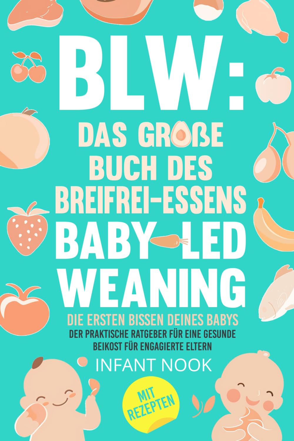 BLW: Das große Buch des Breifrei-Essens – Baby-Led Weaning |: Die ersten Bissen deines Babys: Der praktische Ratgeber für eine gesunde Beikost für engagierte Eltern (BLW-Universum)