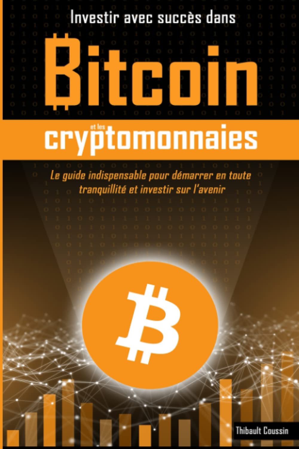 Investir avec succès dans Bitcoin et les cryptomonnaies: édition Premium en  couleur - Coussin, Thibault - Livres - Amazon.fr
