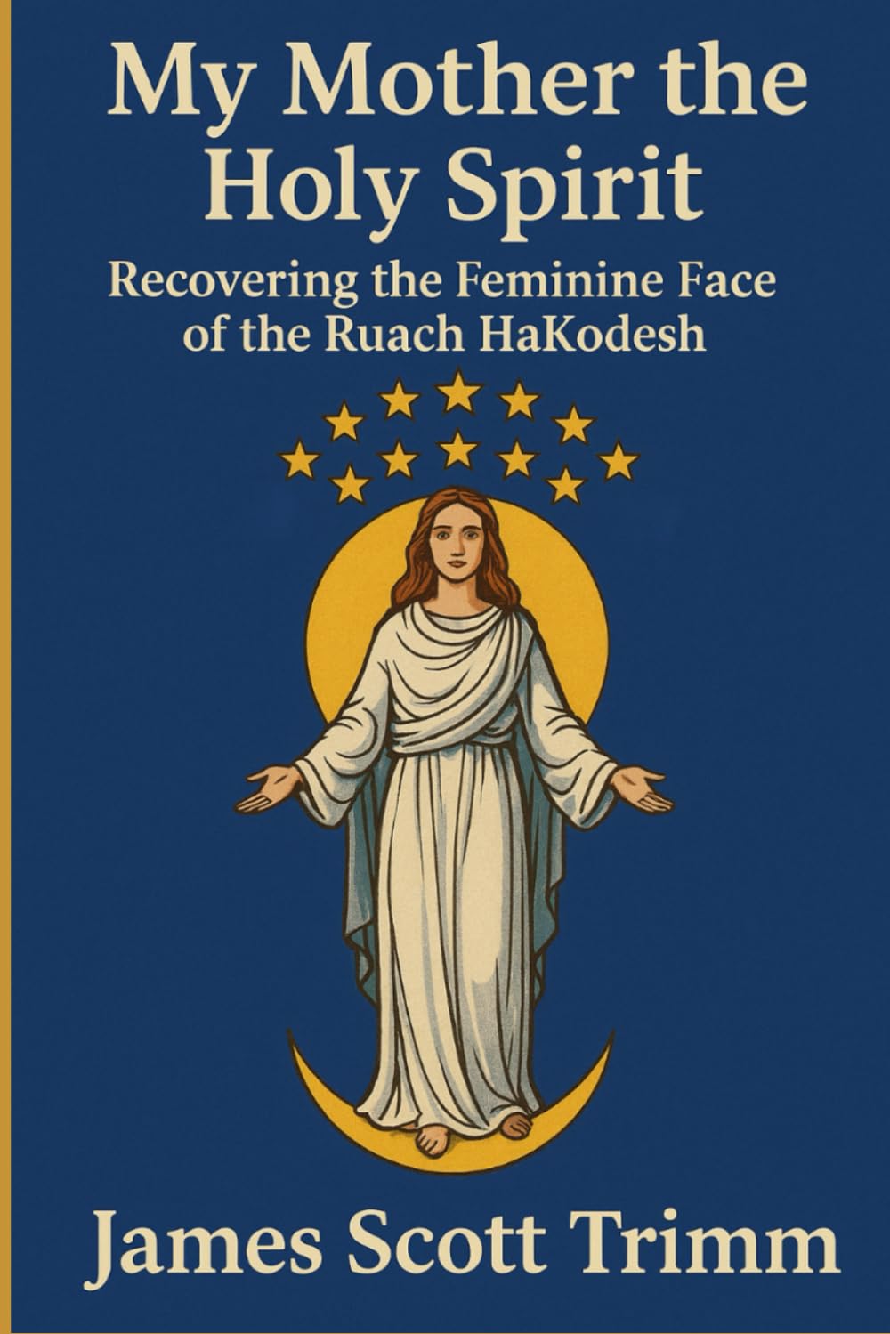 My Mother the Holy Spirit: Recovering the Feminine Face of the Ruach HaKodesh