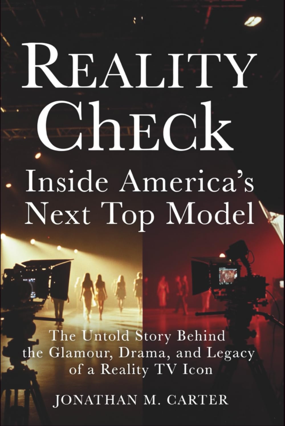 Reality Check: Inside America’s Next Top Model: The Untold Story Behind the Glamour, Drama, and Legacy of a Reality TV Icon
