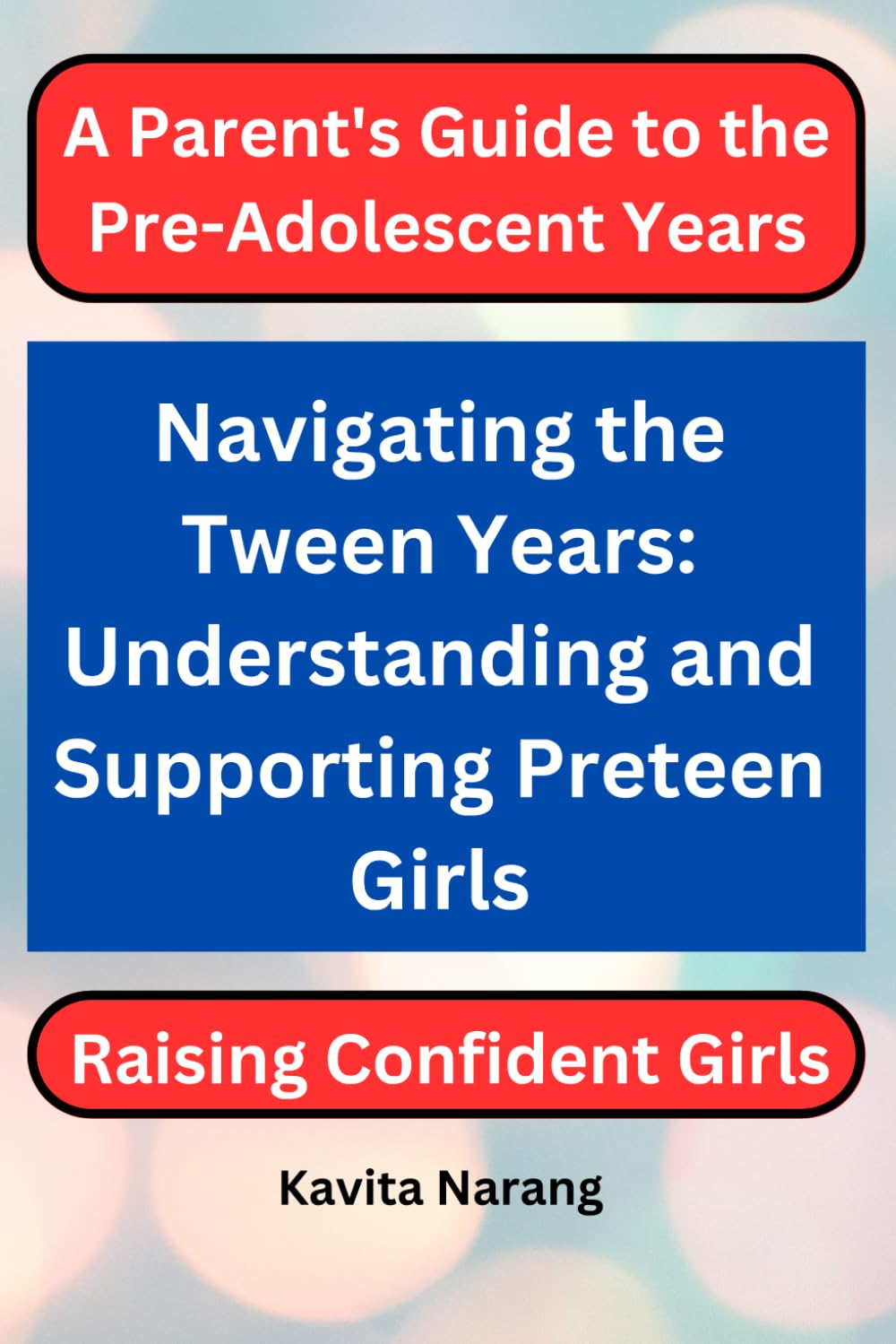 Navigating the Tween Years: Understanding and Supporting Preteen Girls: Raising Confident Girls