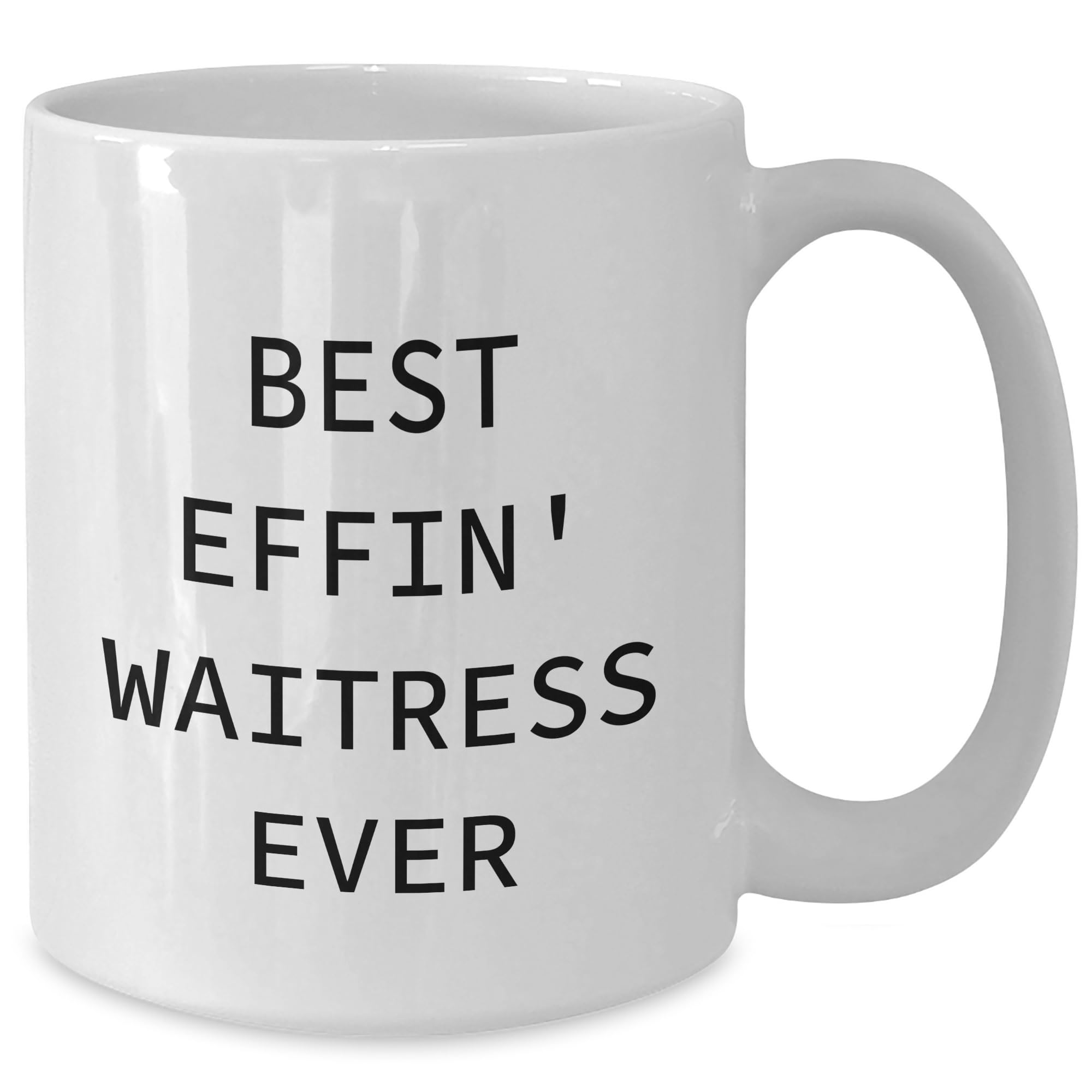 Funny Waitress Gifts from Friends for Waitress Birthday Unique Gifts, 'Best Effin' Waitress Ever' Quote White Coffee Mug