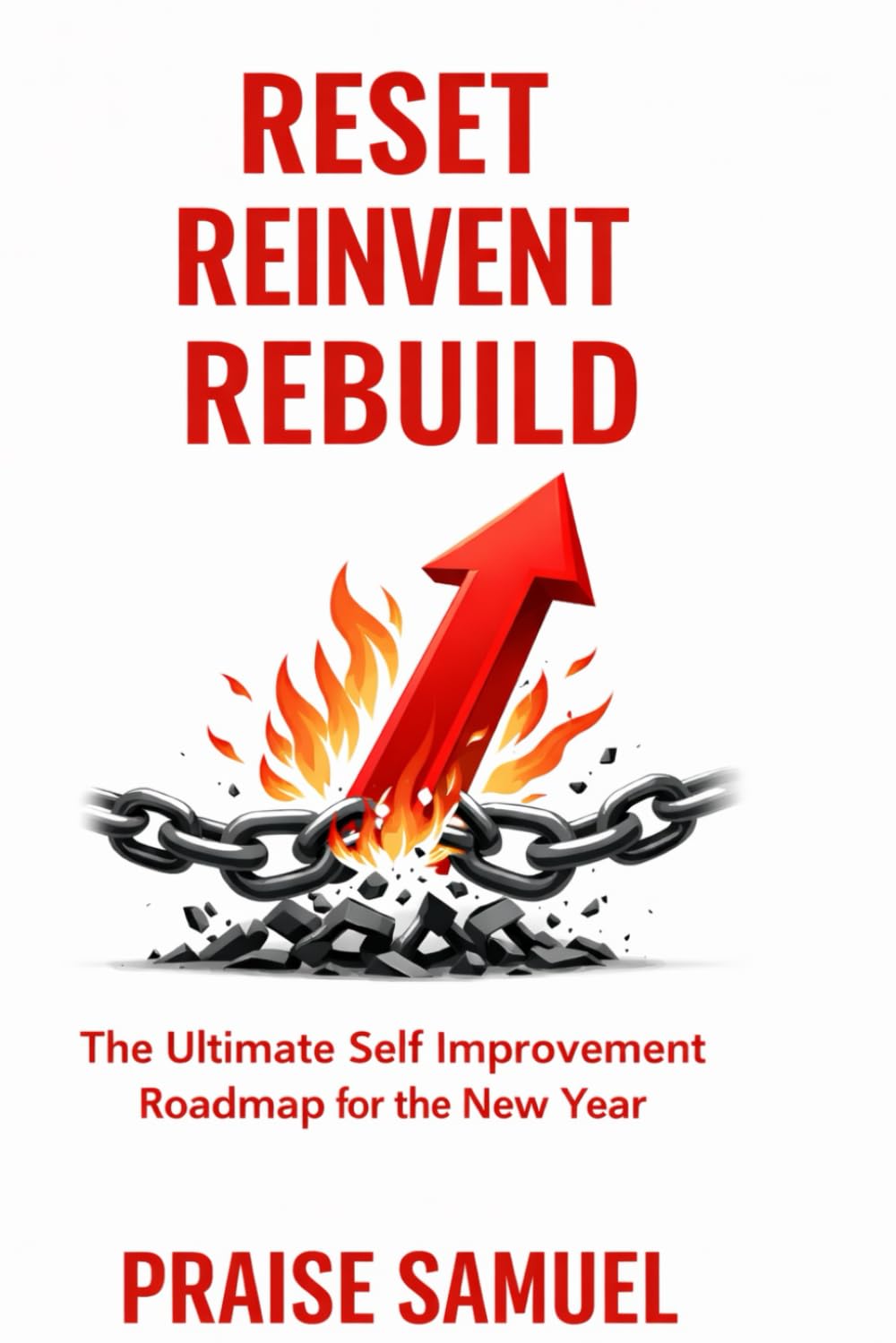 RESET REINVENT REBUILD: The Ultimate Self-Improvement Roadmap for the New Year