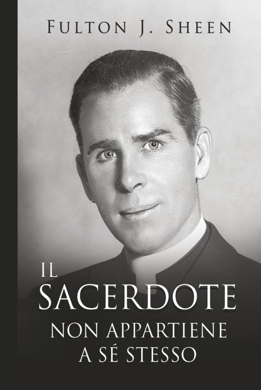 Il Prete Non è il Suo: Diventare il Padre, Dio Ti Ha Chiamato Ad Essere.