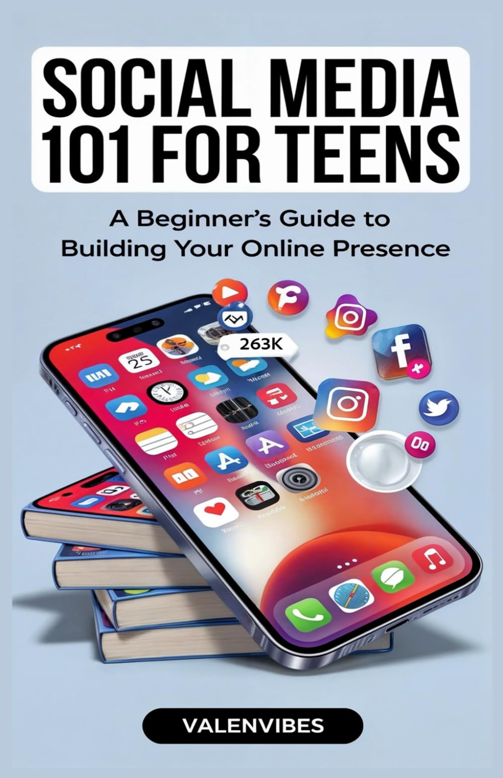 Social Media 101 for Teens: A Beginner’s Guide to Building Your Online Presence (Start Your Social Media Journey)