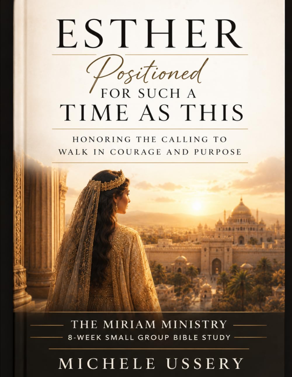 Esther Positioned for Such a Time as This: 8 week Bible Sudy
