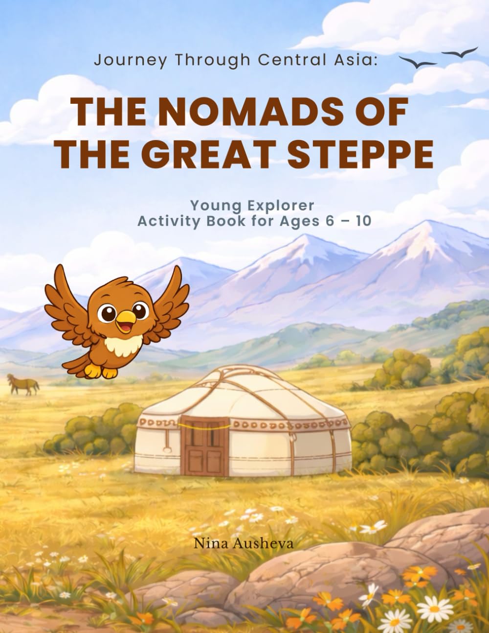 Journey Through Central Asia: The Nomads of the Great Steppe: Young Explorer Activity Book for Ages 6 – 10