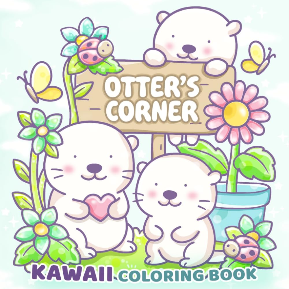 Otter's Corner: A Cute & Easy Kawaii Animal Coloring Book for Kids, Teens and Adults: Cute Otters, Cozy Corners, Adorable Animals and Relaxing Scenes for All Ages