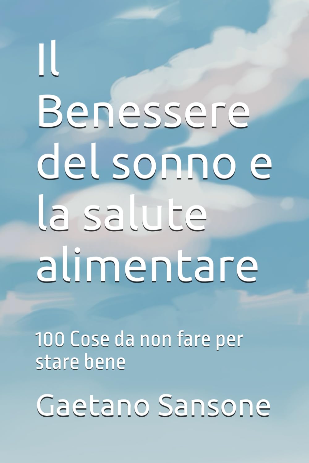 Il Benessere del sonno e la salute alimentare: 100 Cose da non fare per stare bene