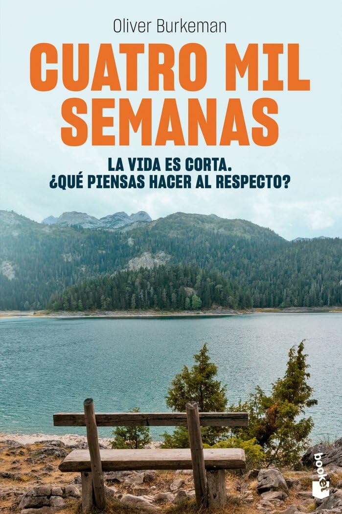 Cuatro mil semanas: La vida es corta. ¿Qué piensas hacer al respecto?