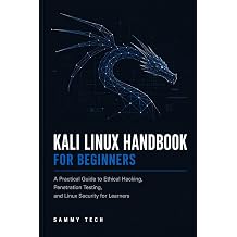 Kali Linux Handbook For Beginners A Practical Guide to Ethical Hacking, Penetration Testing, and Linux Security for Learners Linux Handbook Collection