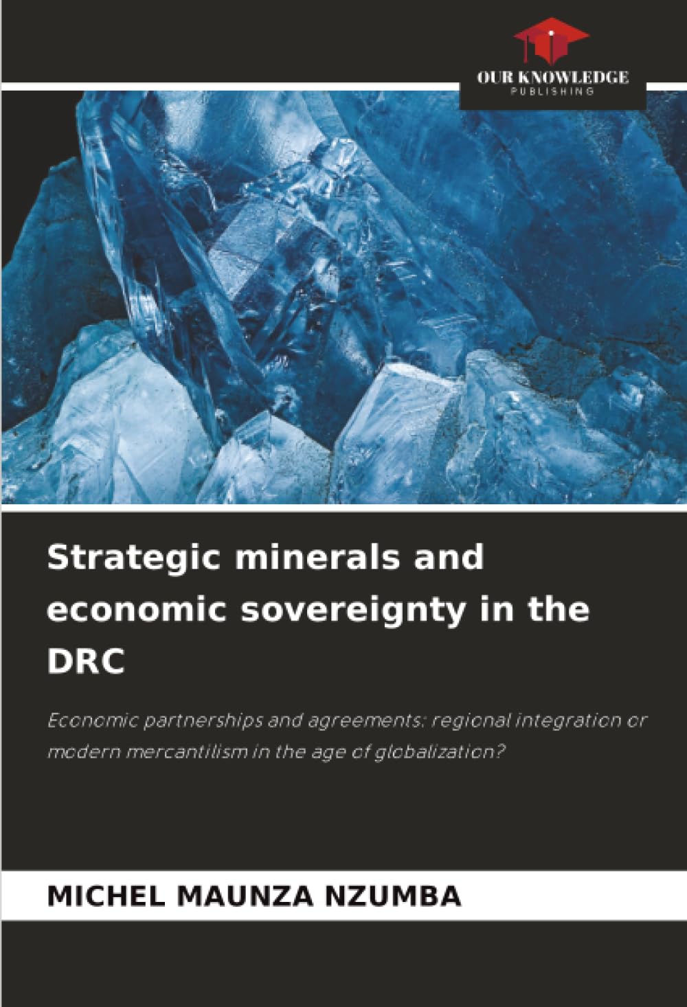 Strategic minerals and economic sovereignty in the DRC: Economic partnerships and agreements: regional integration or modern mercantilism in the age of globalization?
