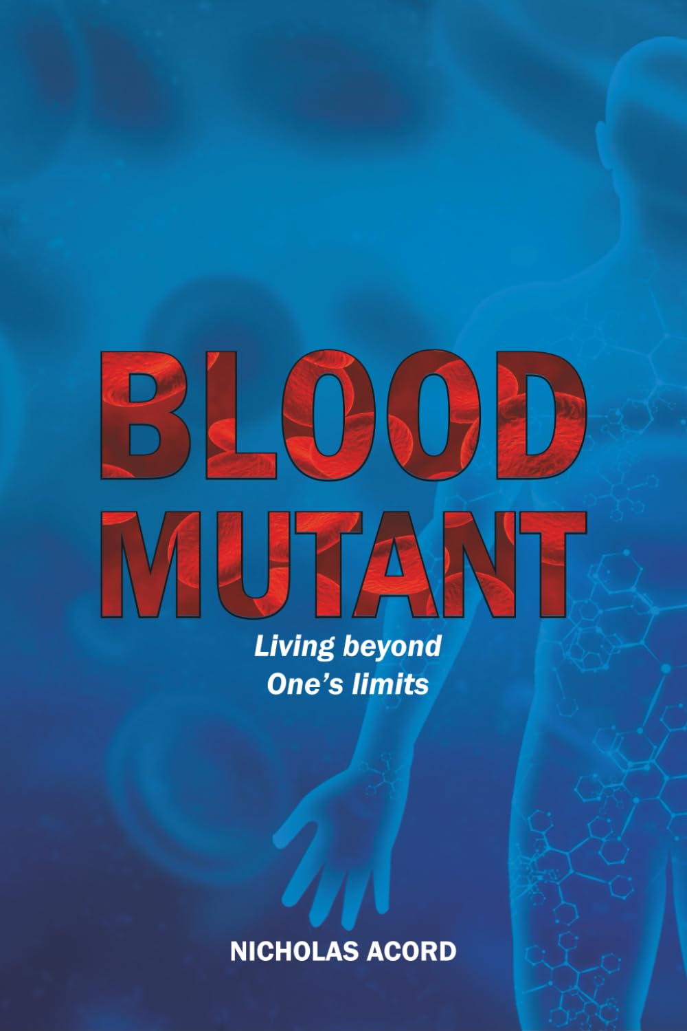 Blood Mutant: Living beyond one’s limits