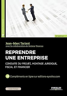 Reprendre une entreprise : Conduite du projet, montage juridique, fiscal et financier