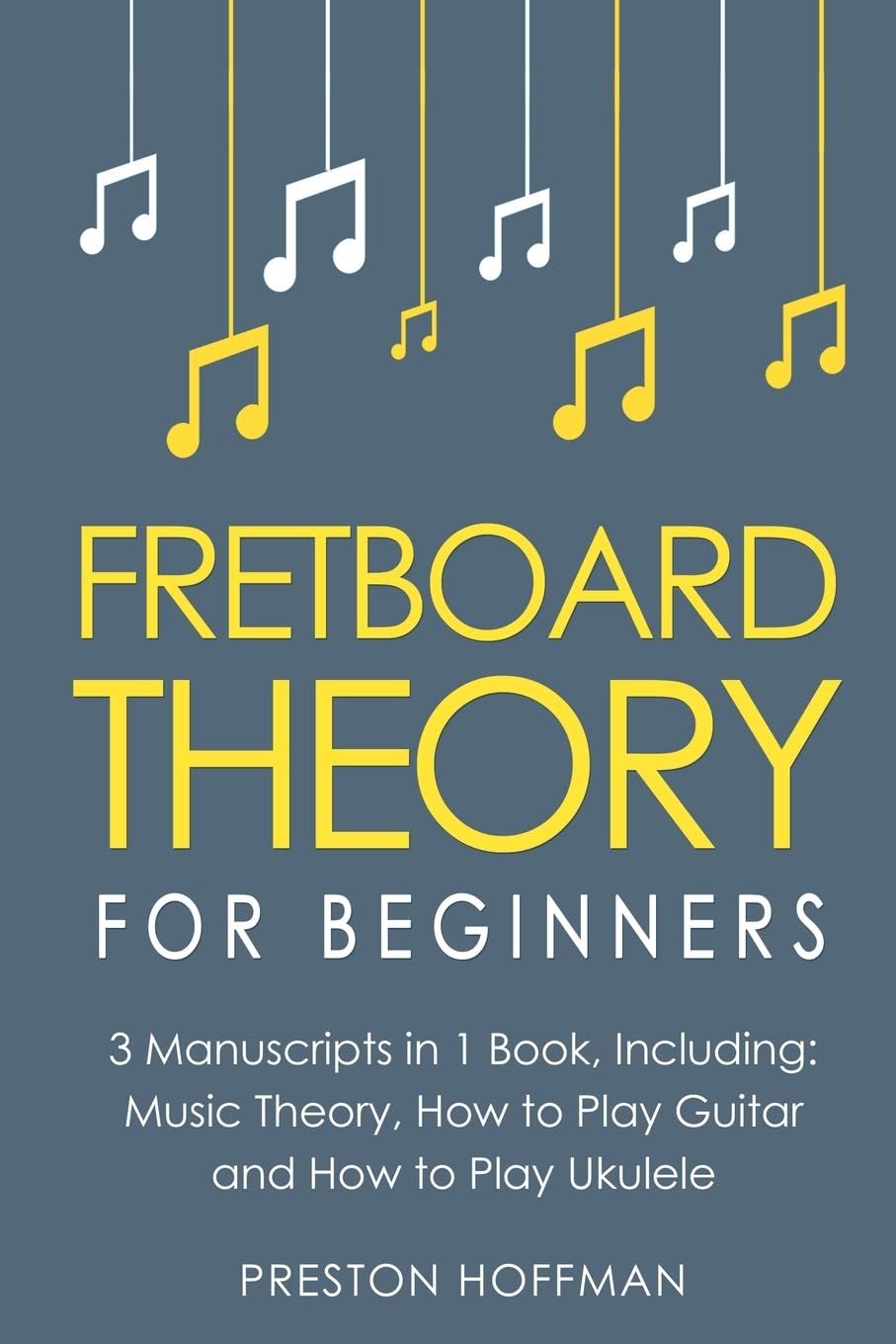 Fretboard Theory: For Beginners - Bundle - The Only 3 Books You Need to Learn Fretboard Music Theory, Ukulele and Guitar Fretboard Technique Today (14)
