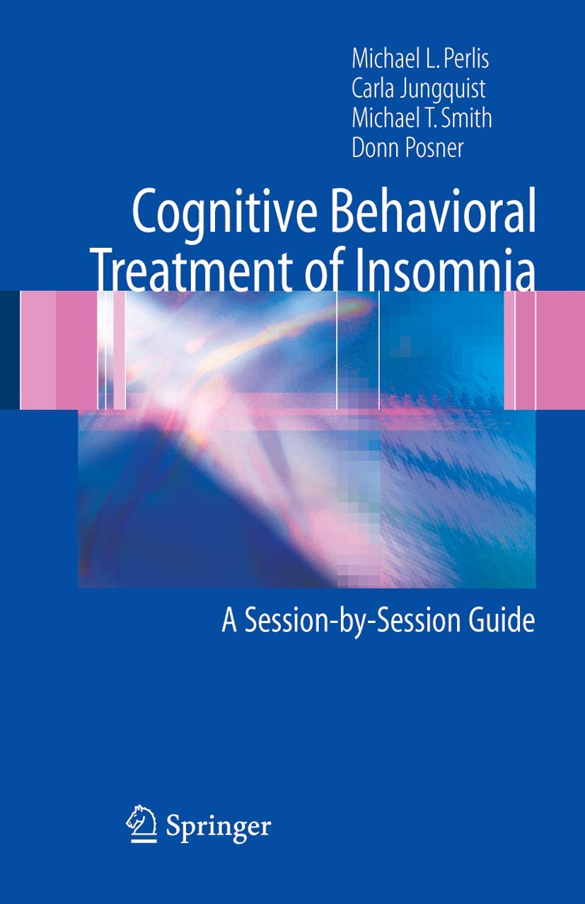 Cognitive Behavioral Treatment of Insomnia: A Session-by-Session Guide