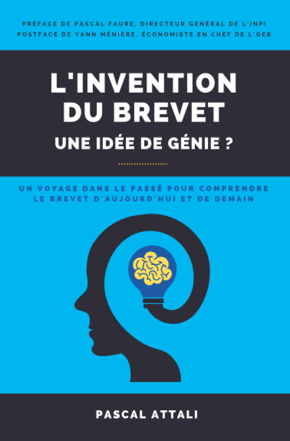 L'invention du brevet, une idée de génie ?: Un voyage dans le passé pour comprendre le brevet d’aujourd’hui et de demain