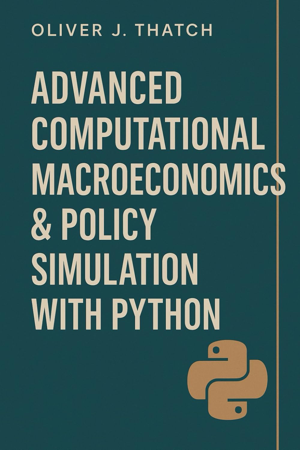 Advanced Computational Macroeconomics & Policy Simulation with Python: Building Dynamic Macroeconomic Models for Forecasting and Strategic Decision-Making (Quantitative Economics & Python Series)