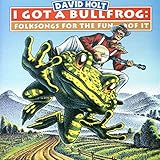 I Got a Bullfrog: Folksongs for the Fun of It