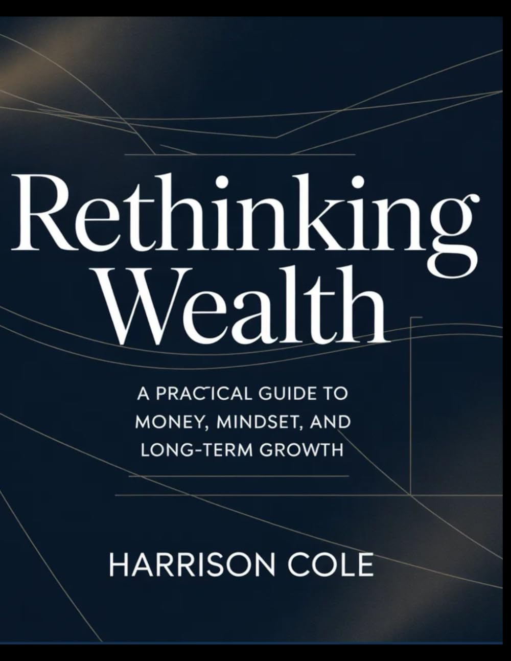 Rethinking Wealth: A Practical Guide to Money, Mindset, and Long-Term Growth