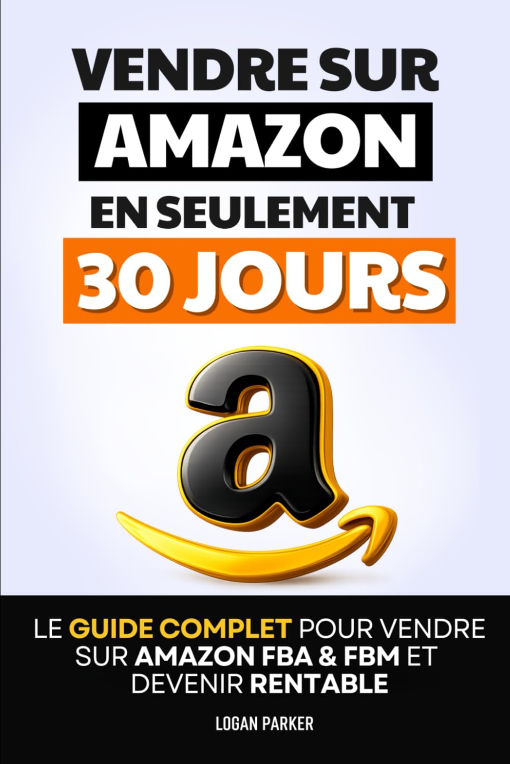 Vendre sur Amazon en 30 Jours: Le Guide Complet pour Vendre sur Amazon FBA & FBM et Devenir Rentable | Devenir Vendeur sur Amazon | Comment Vendre en ... des Revenus Passifs | Livre sur le Ecommerce