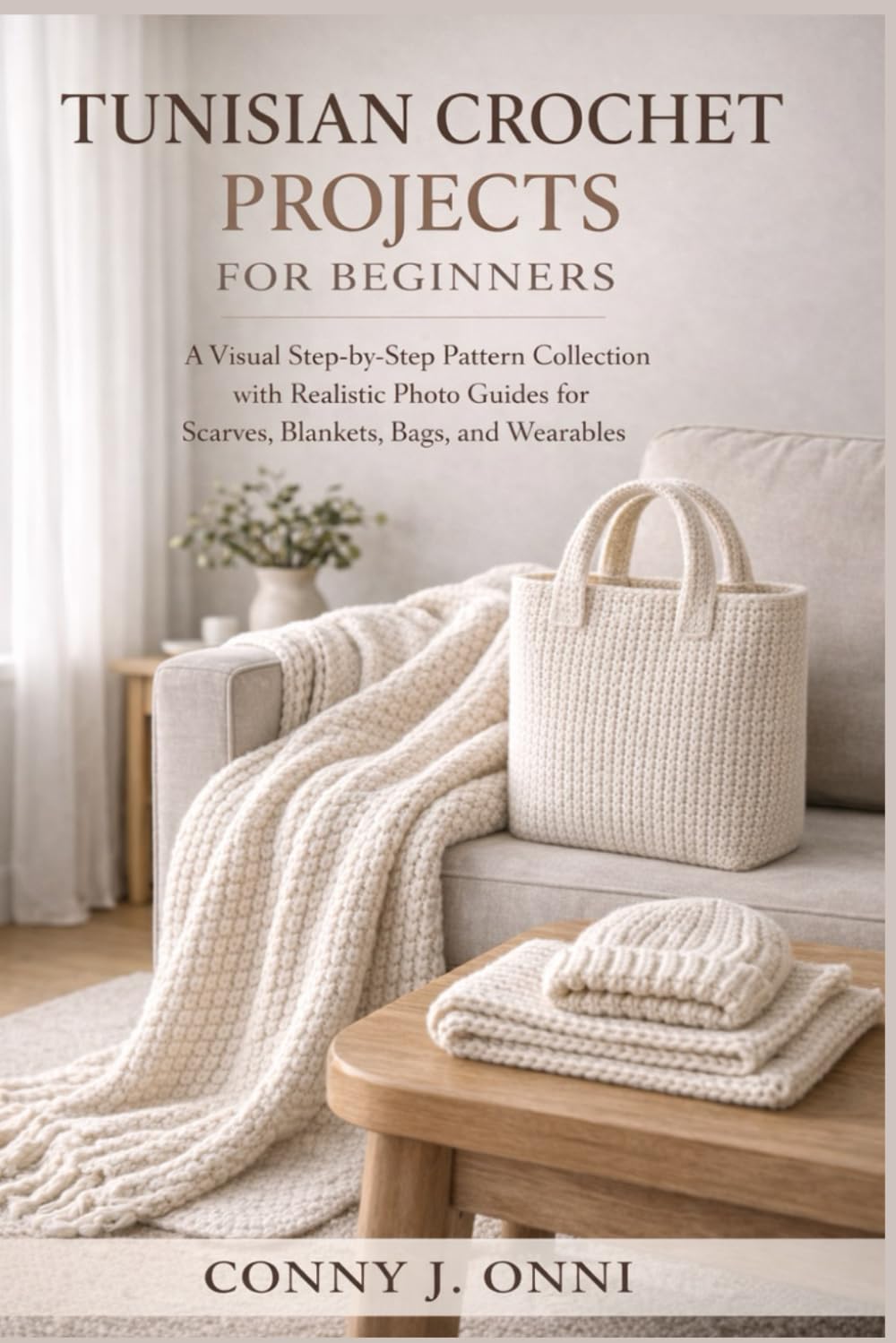 TUNISIAN CROCHET PROJECTS FOR BEGINNERS: A Visual Step-by-Step Pattern Collection with Realistic Photo Guides for Scarves, Blankets, Bags, and Wearables