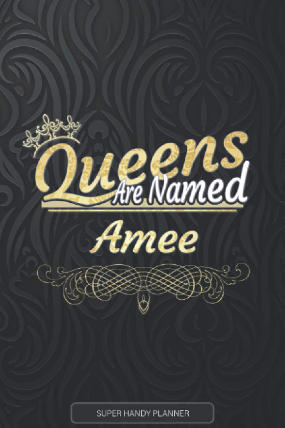 Amee: Queens Are Named Amee - Amee Name Custom Gift Planner Calendar Notebook Journal
