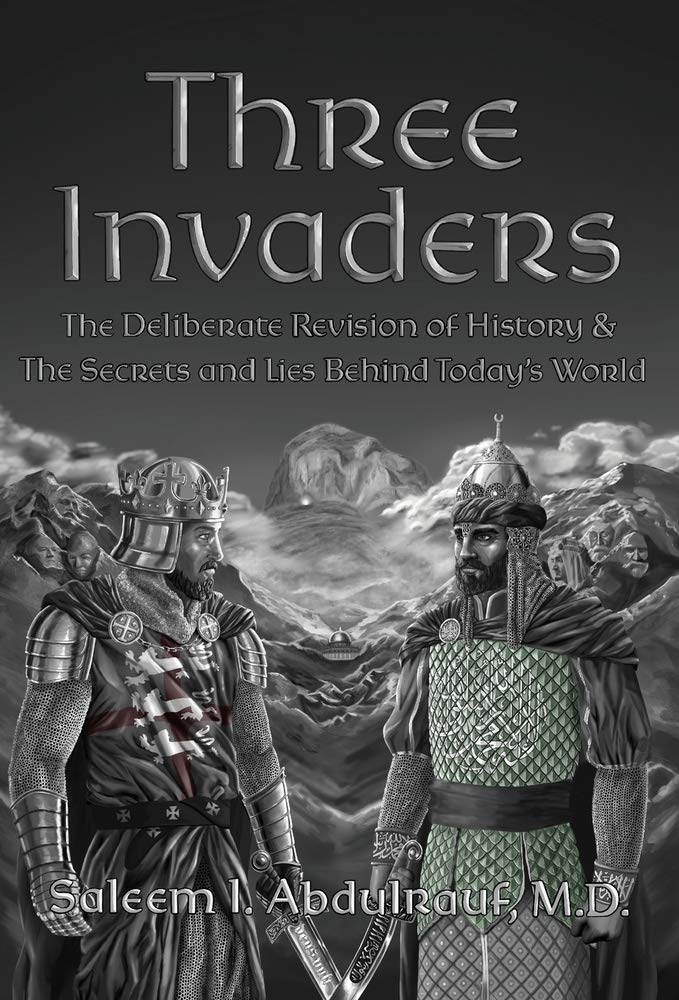 Three Invaders: The Deliberate Revision of History & the Secrets and Lies Behind Today's World